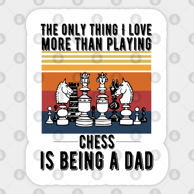 The only thing I love more than playing chess is being a dad Sticker by JustBeSatisfied